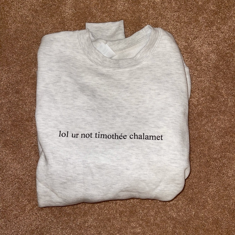 “lol ur not timothée chalamet” sweatshirt